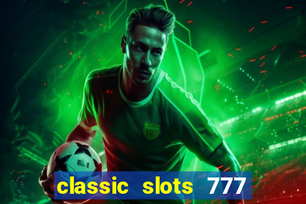 classic slots 777 paga mesmo